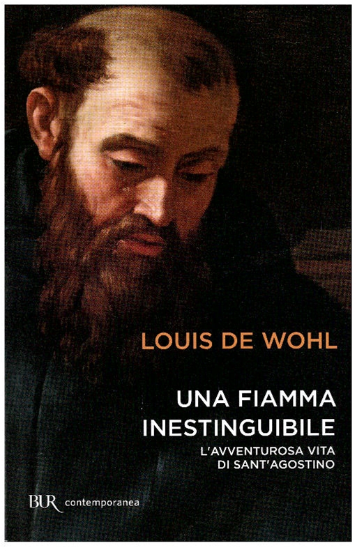 UNA FIAMMA INESTINGUIBILE Lavventurosa Vita Di SantAgostino Luis De Wohl UNA FIAMMA INESTINGUIBILE Lavventurosa Vita Di SantAgostino Luis De Wohl